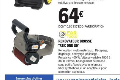 FAR TOOLS  64€  DONT 0,50 € D'ÉCO-PARTICIPATION  RENOVATEUR BROSSE  "REX ONE 80" 