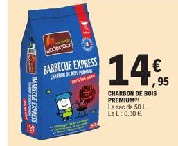 BARBECUE EXPRESS 50  An  11535  WOODSTOCK  BARBECUE EXPRESS  CHARBON DE BOS PREMIUM 100%  Sext ty  50  € ,95  CHARBON DE BOIS PREMIUM Le sac de 50 L. Le L: 0,30 €.  