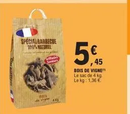 special barbecue 100% naturel  ades  saveurs  8011  de signe 440  ,45  bois de vigne™ le sac de 4 kg. le kg: 1,36 € 