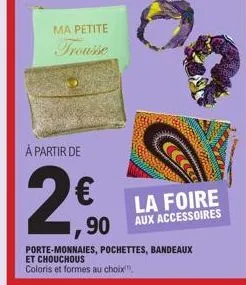 ma petite trousse  à partir de  €  90  ca  la foire  aux accessoires  porte-monnaies, pochettes, bandeaux  et chouchous  coloris et formes au choix 