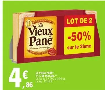 le  vieux pané  crime & fiment pe  86  le vieux pane 31% de mat.gr. le lot de 2 x 200 g (400 g) le kg: 12,15 €  lot de 2  -50%  sur le 2ème 