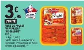 3  L'UNITÉ AILES DE POULET  AU PAPRIKA  "LE GAULOIS"  ,95  470 g  Le kg: 8,40 €  Existe aussi A la mexicaine,  Barbecue, Provençale et Ail et piment d'Espelette  VOLAILLE FRANÇAISE  Gaulois  Poulet  P