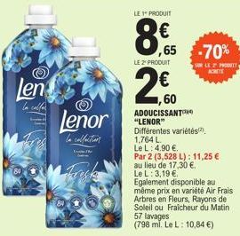 LE 2¹ PRODUIT  Len 2  Lenor  collection  The  LE 1 PRODUIT  8€.55  ADOUCISSANT "LENOR"  Différentes variétés). 1,764 L  Le L: 4.90€.  Par 2 (3,528 L): 11,25 €  au lieu de 17,30 €.  Le L: 3,19 €.  Egal