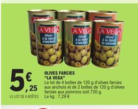 5€  25  LE LOT DE 6 BOÎTES  A VEGA  Olives à la farce d'anchois  LA VEGA  Ove  à la face anch  OLIVES FARCIES "LA VEGA"  Le lot de 4 boîtes de 120 g d'olives farcies aux anchois et de 2 boîtes de 120 