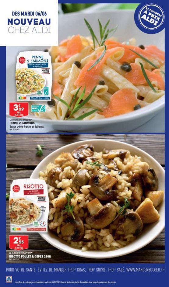 DÈS MARDI 06/06 NOUVEAU CHEZ ALDI  3⁰9  200  PENNE 2 SAUMONS  souce crème fraiche at epinards  255  200  C  asc  NOUVEAU PRODUIT  1280  m  LA CUISINE DES SAVEURS PENNE 2 SAUMONS  Sauce crème fraiche e