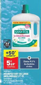 33  LAVAGES  +50*  OFFERTS  SANYTOL  59  15LOC  +50% GRATUIT.n  SANYTOL  le Désinfectant  du LINGE  Élimine 99,9% des bactéries  et virus  DÉSINFECTANT DU LINGE  ANTI-ODEURS /** O  Sans javel  Parfum 