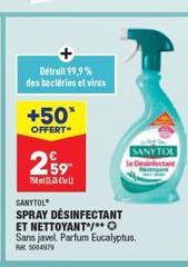 +50*  OFFERT  Detruit 99,9% des bactéries et virus  259  SANYTOL SPRAY DÉSINFECTANT  SANYTOL  ET NETTOYANT*/** O Sans javel. Parfum Eucalyptus. Ret: 5004979 