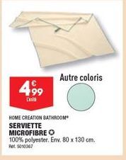 499  L'  Autre coloris  HOME CREATION BATHROOM SERVIETTE MICROFIBRE O  100% polyester. Env. 80 x 130 cm.  Ret 5010367 