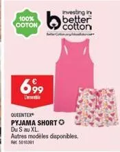 100% coton  investing in better cotton  69⁹9  queentex pyjama short o du s au xl. autres modèles disponibles.  at 5010391  canary 