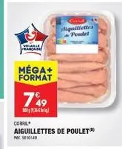 volaille française  méga+ format  749  1,36  corre  aiguillettes de poulet(b)  fr. 5010149  liguillettes poulet 