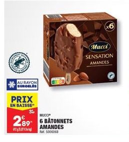 AU RAYON SURGELES  PRIX  EN BAISSE  289 6 BATONNETS  AMANDES  4257  Ref. 5006068  x6  Mucci SENSATION AMANDES 