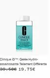 1- CLINIQUE  clinique ID dramatically different hydrating clearing jelly ANTIMPERFECTIONS  gelée hydro-assainissante men den  Clinique iDTM: Gelée Hydro-assainissante Tellement Différente  39.50€ 19.7 offre sur Clinique