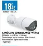 1845  dent-part  camera de surveillance factice  ulisation en extérieur et in  simulation par voyant lumineux et dist fonctionne avec piles no -922414 