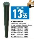 H1.10 M  1355  POTEAU ROND Plast Poten En acier galvanisé Diamete H1,10m 25027278 13455 1.30 4254404 14478 H1,50m 62561405 1590 H2m 6254404 2205 12.35 62543407 2405 