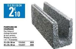 15 X 20 X 50 CM  210  PARPAING DE CHAINAGE Pour lintas et  culagehrinental  de murs porteurs Montage au moter 1²-10 parings 15 x 20 x 50 cm 92040660 20x20x50cm 92040859 20:20  2010 