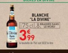 RIOU  la Divint  S  BLANCHE "LA DIVINE"  75 cl  399  la bouteille de 75cl soit 5€32 le litre  BRASSEE DANS 