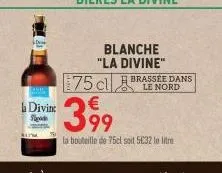 riou  la divint  s  blanche "la divine"  75 cl  399  la bouteille de 75cl soit 5€32 le litre  brassee dans 