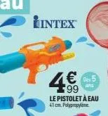 intex  4€  le pistolet à eau 41 cm. polypropylene  des 5  ans 