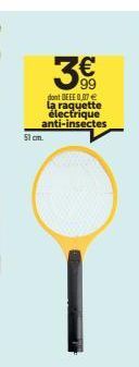 M  99  dont DEEE 0,07 € la raquette électrique anti-insectes  51 cm. 