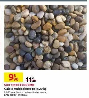 9% 11%  soit 1e50d'économie  galets multicolores polis 20 kg  20-30 mm. coloris poli multicolores mat.  ean 3000240470066 