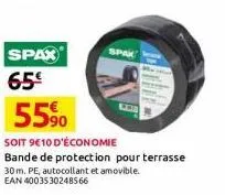 spax  65€  spix  55%  soit 9610 d'économie bande de protection pour terrasse  30 m. pe, autocollant et amovible. ean 4003530248566 