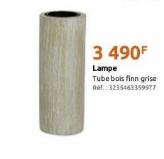 3 490F  Lampe Tube bois finn grise  Ref.: 3235463359977 