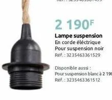 2 190f  lampe suspension en corde éléctrique pour suspension noir ref.: 3235463361529  disponible aussi :  pour suspension blanc à 2 190². réf.: 3235463361512 