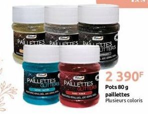 PAILLETTES PAILLETTES PALETTES  LITTERS  PAILLETTES  GLITTERS PAILLETTES  GLITTERS  C  2 390F  Pots 80 g paillettes Plusieurs coloris  