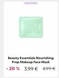 OFFRE SPÉCIALE  Beauty Essentials Nourishing Prep Makeup Face Mask  - 20 % 3,99 € 4,99 €  offre sur Kiko