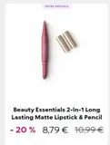 OFFRE SPÉCIALE  Beauty Essentials 2-In-1 Long Lasting Matte Lipstick & Pencil  - 20 % 8,79 € 10,99 €  offre sur Kiko