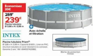 Economisez 20€  259  239€  Piscine tubulaire 03,66 x H. 0.99 m  INTEX  Avec échelle et filtration  Piscine tubulaire Prism  0366 xH 0.99 m Capacité &600L Liner en PVC structure tubule en acier resista