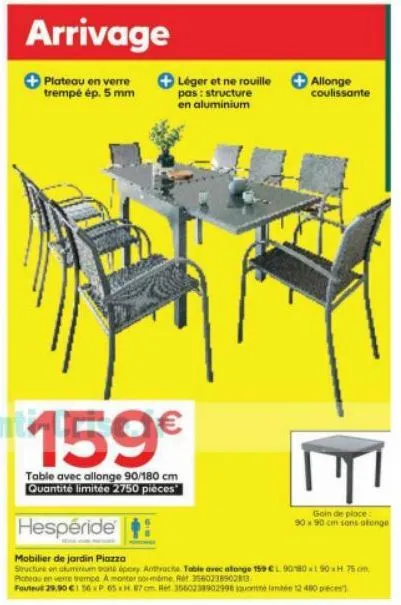 arrivage  plateau en verre trempé ép. 5 mm  léger et ne rouille pas: structure en aluminium  159€  table avec allonge 90/180 cm quantité limitée 2750 pièces  allonge coulissante  hespéride  mobilier d