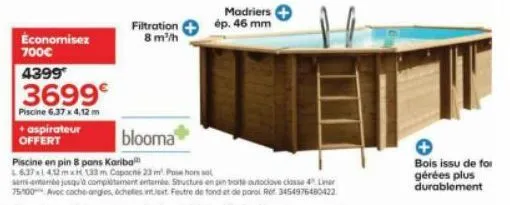 économisez 700€  4399  3699€  piscine 6,37 x 4,12 m  + aspirateur offert  filtration 8 m/h  blooma  madriers ép. 46 mm  bois issu de for gérées plus durablement 