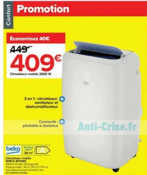 confort  promotion  économisez 40€ 449  409€  climatiseur mobile 2600 w  3 en 1: climatiseur. + ventilateur et déshumidificateur  connecté: + pilotable à distance  beko surface  max/  29 m²  climatise