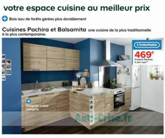 votre espace cuisine au meilleur prix  bois issu de forêts gérées plus durablement  cuisines pachira et balsamita une cuisine de la plus traditionnelle à la plus contemporaine.  poignée métal intégrée