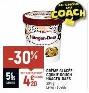 5%  lumne  -30%  häagen-dazs  394 g lekg 10666  crème glacée presse cookie dough chaagen-dazs  +20  le choix du  coach 