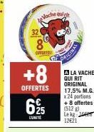 +8  OFFERTES  8  OFFERTES  625  L'UNITÉ  Vache quich  ORIGINAL  A LA VACHE QUI RIT ORIGINAL 17,5% M.G. x 24 portions + 8 offertes (512)  Le kg 15 12€21 