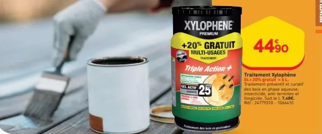 xylophene  premium  +20% gratuit  multi-usages  traitement  triple action+  gel actif  traitement des bois en profondeur  25  44⁹0  traitement xylophène sl+20% gratuit = 6 l. traitement préventif et c