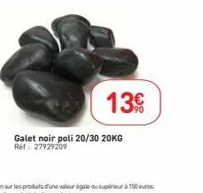 galet noir poli 20/30 20kg réf : 27929209  13€ 