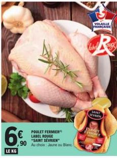 6€  LE KG  POULET FERMIER  LABEL ROUGE "SAINT SÉVRIEN"  ,90 Au choix Jaune ou Blanc  VOLAILLE  FRANÇAISE  C  CR  SAINT SEVRIEN  Pooler  Femmer 