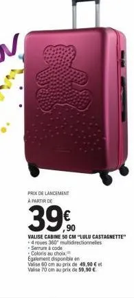 prix de lancement a partir de  39%  ,90  valise cabine 50 cm "lulu castagnette" -4 roues 360° multidirectionnelles  -serrure à code  coloris au choix  egalement disponible en  valise 60 cm au prix de 
