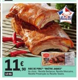11€  le kg  ribs de porc "maitre jaques"  au choix recette barbecue recette mexicaine recette provençale ou recette texans  hans 