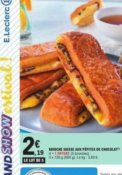 LE LOT DE 5  BRIOCHE SUISSE AUX PÉPITES DE CHOCOLAT  19 4+1 OFFERT (5 brioches).  5x 120 g (600 g). Le kg: 3,65 €. 