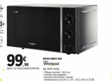 Whil  99€  MICRO-ONDES GRIL  Whirlpool  DONT 3E DÉCO-PARTICIPATION Ref. MWP 1035B 