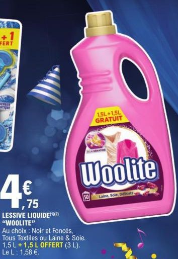 1,75 LESSIVE LIQUIDE(¹2) "WOOLITE"  Au choix : Noir et Foncés, Tous Textiles ou Laine & Soie. 1,5 L + 1,5 L OFFERT (3 L). Le L: 1,58 €.  Woolite  1,5L+1,5L GRATUIT  Laine, Sole, Delicats 