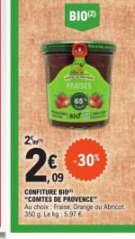 2  2€  09  BIO(2)  FRAISES  65  BIO  € -30%  CONFITURE BIO  "COMTES DE PROVENCE" Au choix: Fraise, Orange ou Abricat. 350 g. Le kg: 5,97 € 