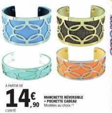 A PARTIR DE  14€  L'UNITE  € MANCHETTE RÉVERSIBLE  + POCHETTE CADEAU  ,90 Modiles au choix. 