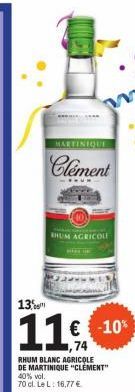 MARTINIQUE  Clement  13  11  ,74  RHUM BLANC AGRICOLE DE MARTINIQUE "CLEMENT" 40% vol.  70 cl. Le L: 16,77 €  RHUM AGRICOLE 
