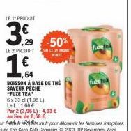 LE 1 PRODUIT  39  LE 2 PRODUIT  16.  64  ,29 -50%  SIMLEJ PROMET  6 x 33 cl (1,98 L)  LeL: 1,66 €  BOISSON À BASE DE THÉ SAVEUR PECHE  *FUZE TEA"  Par 2 (3,96 L): 4,93 €  au lieu de 6,58 €.  fuze 