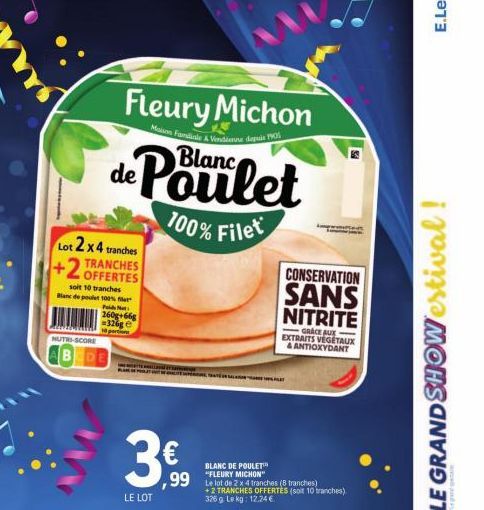 Fleury Michon  Maison Famile & Vendienne depuis 1905 Blanc  de Poulet  100% Filet  Lot 2 x 4 tranches  +2 TRANCHES  OFFERTES soit 10 tranches Blanc de poulet 100%  NUTRI-SCORE  N  260g+66g 326ge  3€  